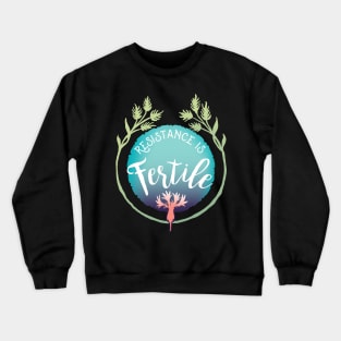 Resistance Is Fertile Crewneck Sweatshirt